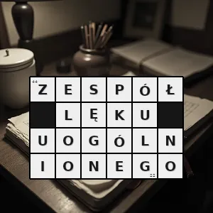 Hasło krzyżówkowe rodzaj zaburzenia psychicznego polegający na odczuwaniu przez chorego permanentnego stanu niepokoju napięcia itp - zespół lęku uogólnionego – rozwiązanie, synonimy, podpowiedzi i definicje krzyżówkowe